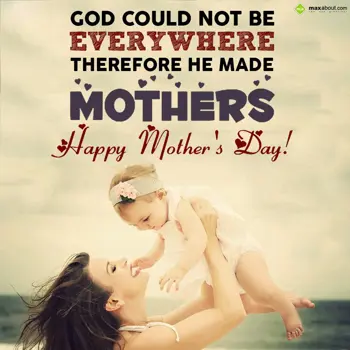 Mother Day Wishes: God could not be eve