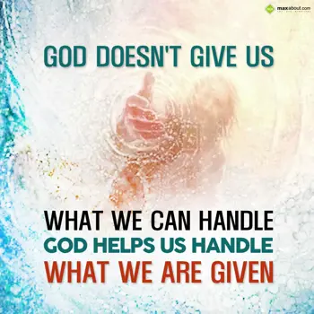 Quotes Wishes: God doesn't give us 