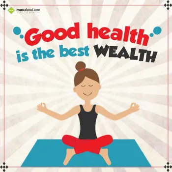 Health and Fitness Wishes: Good health is the b