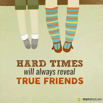 Friends Wishes: HARD TIMES
will alw