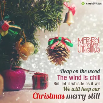 Christmas Wishes Wishes: Heap on the wood the