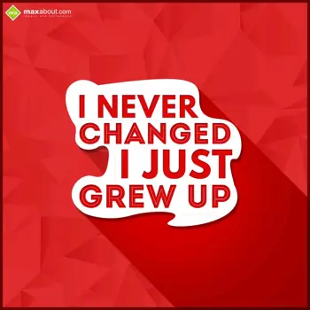 Life Wishes: I never changed
I j