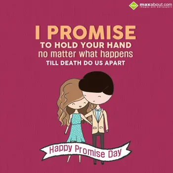 Promise Day Wishes: I promise to hold yo