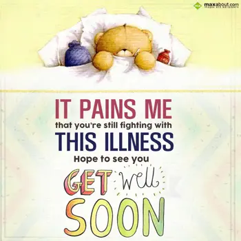 Get Well Soon Wishes: It pains me that you