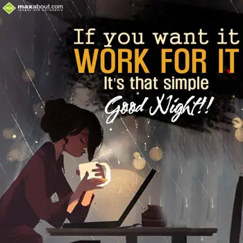 Good Night Wishes: If you want it, work