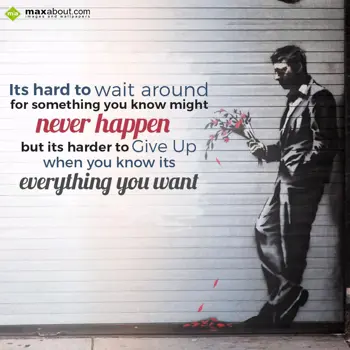 Life Wishes: Its hard to wait aro