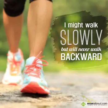 Motivational Wishes: I might walk 
Slowl