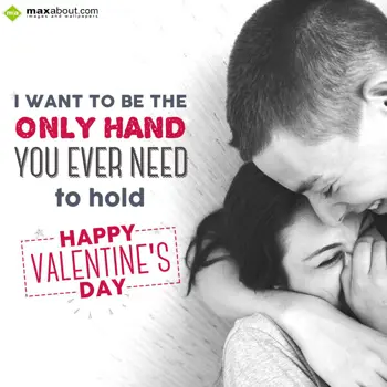 Valentine Day Wishes: I want to be the onl