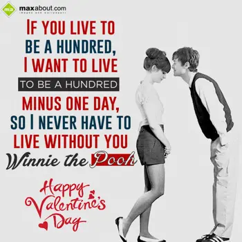 Valentine Quotes Wishes: If you live to be a 