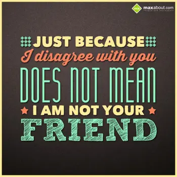 Friendship Wishes: Just because I disag