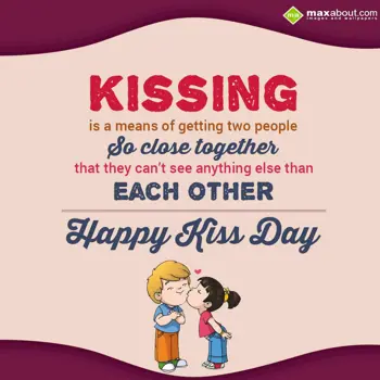 Kiss Day Wishes: Kissing is a means o