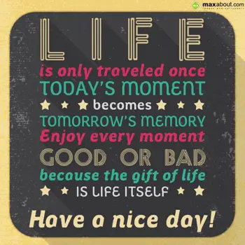 Nice Day Wishes: Life is only travele