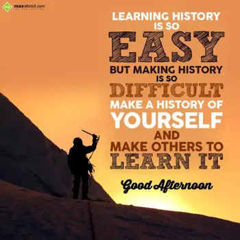 Good Afternoon Greetings Wishes: Learning history is 