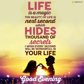 Evening Wishes: Life is a magic 
Th