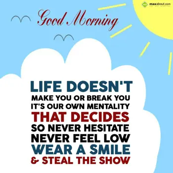 Good Morning Wishes: Life doesn't make yo