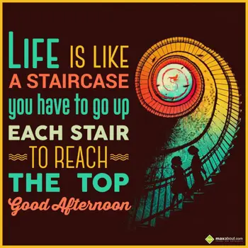 Afternoon Wishes: Life is like a stair