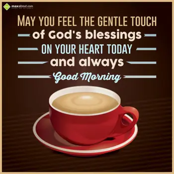 Good Morning Greetings Wishes: May you feel the gen