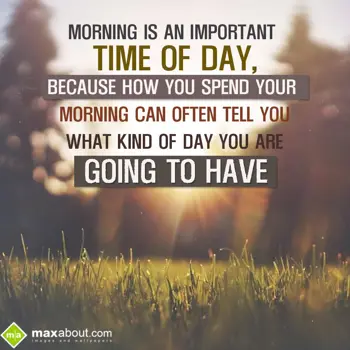 Good Morning Quotes Wishes: Morning is an import