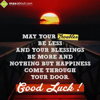 Good Luck Wishes: May your troubles be