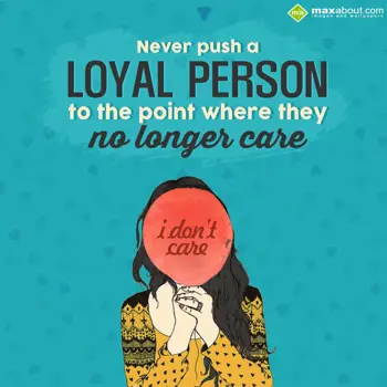 Caring Wishes: Never push a loyal p