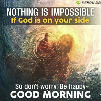 Good Morning Wishes: Nothing is impossibl