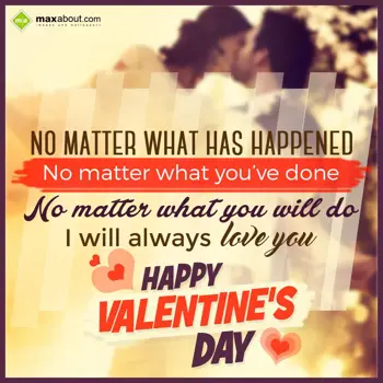 Valentine for Girlfriend Wishes: No matter what has h