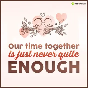 Quotes Wishes: Our time together is