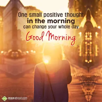 Good Morning Greetings Wishes: One small positive t