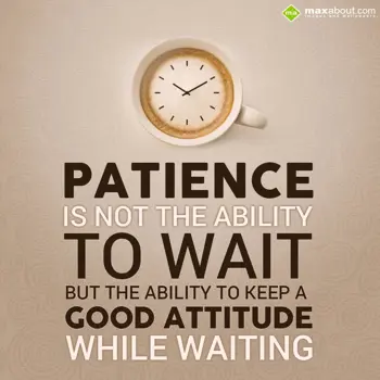 Attitude Wishes: Patience is not the 