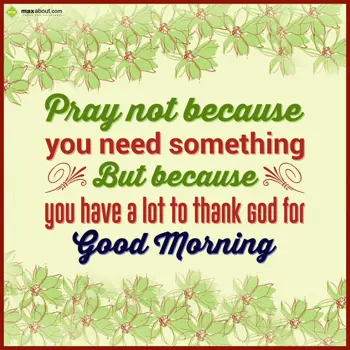 Good Morning Quotes Wishes: Pray not because you