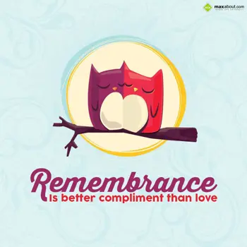 Quotes Wishes: Remembrance is bette