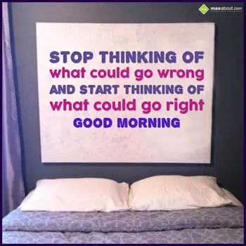 Good Morning Greetings Wishes: Stop thinking of
Wh