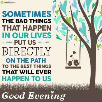 Evening Wishes: Sometimes the bad th