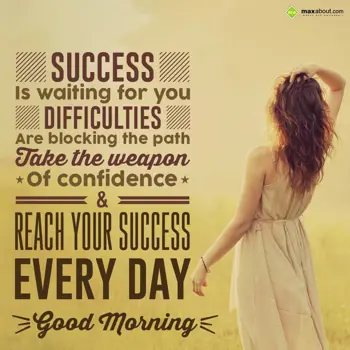 Good Morning Quotes Wishes: Success is waiting f