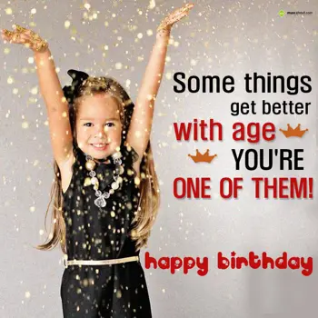 Birthday Wishes: Some things get bett