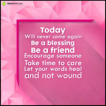 Take Care Wishes: Today;
Will never c