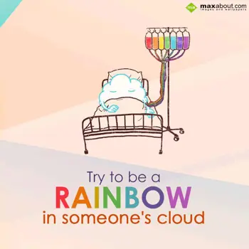 Advice Wishes: Try to be a 
RAINBO