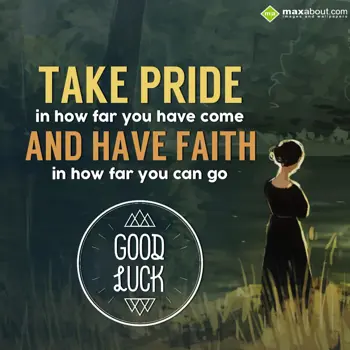 Good Luck Wishes: Take pride in how fa