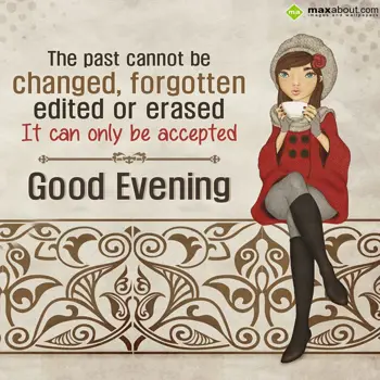 Evening Wishes: The past cannot be c