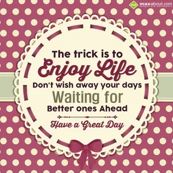 Nice Day Wishes: The trick is to enjo