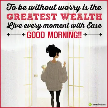 Good Morning Quotes Wishes: To be without worry 