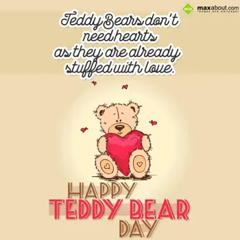 Teddy Bear Day Wishes: Teddy Bears don't ne