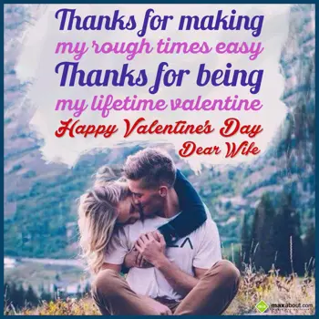 Valentine for Wife Wishes: Thanks for making 
