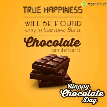 Chocolate Day Wishes: True happiness will 