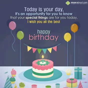 Birthday Wishes: Today is your day,
