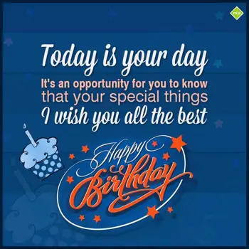 Happy Birthday Greetings Wishes: Today is your day
I