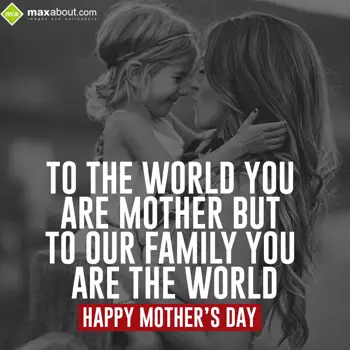 Mother Day Wishes: To The World You Are