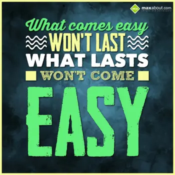 Wisdom Quotes Wishes: What comes easy won'