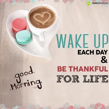 Good Morning Wishes: Wake up each day & b