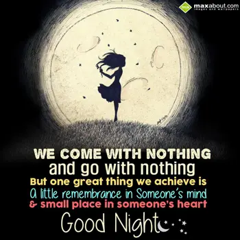 Good Night Wishes: We come with nothing